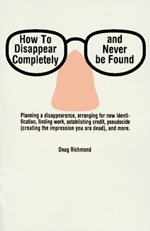 How to Disappear Completely and Never Be Found by Doug Richmond