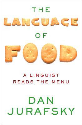 The Language of Food: A Linguist Reads the Menu by Dan Jurafsky