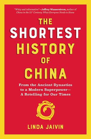 The Shortest History of China: From the Ancient Dynasties to a Modern Superpower—A Retelling for Our Times by Linda Jaivin