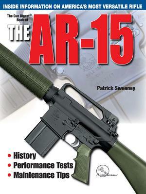 The Gun Digest Book of the Ar-15 by Patrick Sweeney