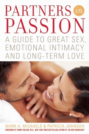 Partners In Passion: A Guide to Great Sex, Emotional Intimacy and Long-term Love by Patricia Johnson, Mark A. Michaels