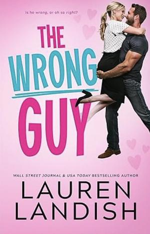 The Wrong Guy by Lauren Landish, Lauren Landish
