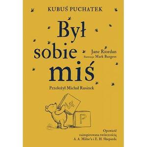 Kubuś Puchatek. Był sobie Miś by Jane Riordan, A.A. Milne