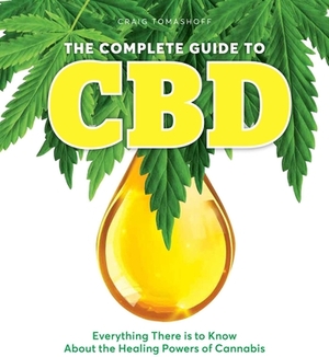 The Complete Guide to CBD: Everything There Is to Know about the Healing Powers of Cannabis by Craig Tomashoff