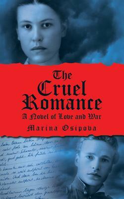 The Cruel Romance: A Novel of Love and War by Marina Osipova