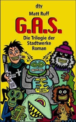 G.A.S. ( GAS). Die Trilogie der Stadtwerke. by Matt Ruff