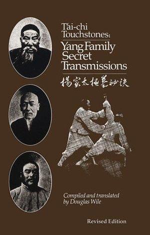 T'ai Chi Touchstones: Yang Family Secret Transmissions by Douglas Wile, Douglas Wile