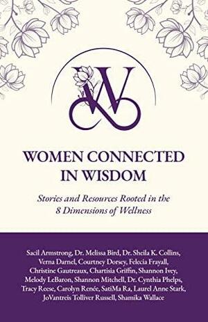 Women Created in Wisdom: Stories and Resources Rooted in the 8 Dimensions of Wellness by Christine Gautreaux, Chartisia Griffin, Felecia Frayall, Dr. Melissa Bird, Verna Darnel, Shannon Ivey, Courtney Dorsey, Shannon Mitchell, Dr. Sheila K. Collins, Sacil Armstrong