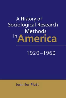 A History of Sociological Research Methods in America, 1920-1960 by Jennifer Platt