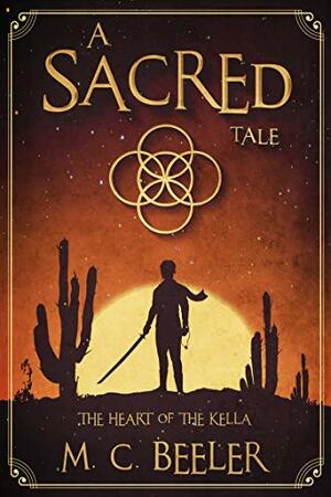 The Heart of the Kella: A Sacred Tale by M.C. Beeler