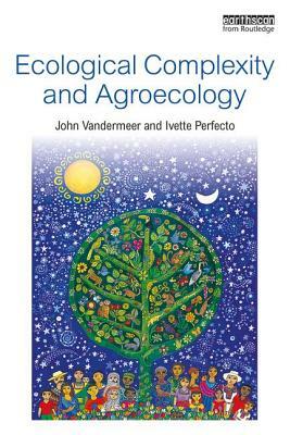 Ecological Complexity and Agroecology by John VanderMeer, Ivette Perfecto