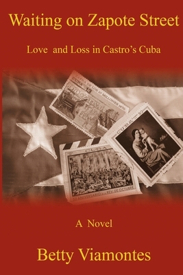 Waiting on Zapote Street: Love and Loss in Castro's Cuba by Betty Viamontes