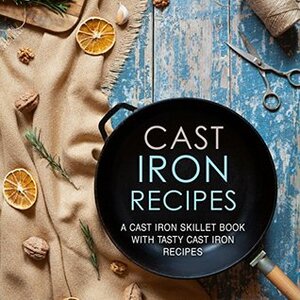 Cast Iron Recipes: A Cast Iron Skillet Book with Tasty Cast Iron Recipes by BookSumo Press