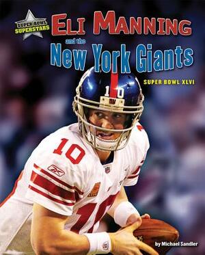 Eli Manning and the New York Giants: Super Bowl XLVI by Michael Sandler