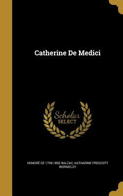 Catherine de Medici by Honoré de Balzac, Katharine Prescott Wormeley