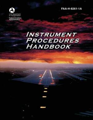 Instrument Procedures Handbook (Faa-H-8261-1a) by Federal Aviation Administration, U. S. Department of Transportation