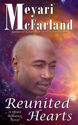Reunited Hearts: A Drath Romance Novel by Meyari McFarland