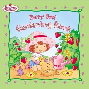 Berry Best Gardening Book (Strawberry Shortcake) by SI Artists, Megan E. Bryant