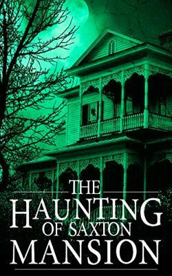 The Haunting of Saxton Mansion by Roger Hayden