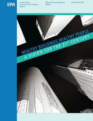 Healthy Buildings, Healthy People: A Vision for the 21st Century by U. S. Environmental Protection Agency