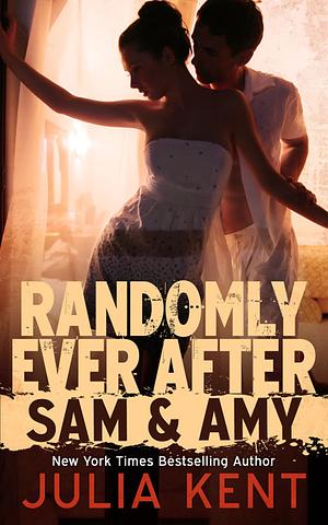 Randomly Ever After: Sam and Amy by Julia Kent