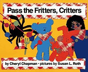 Pass The Fritters, Critters by Cheryl Chapman, Susan L. Roth