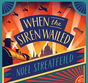 When the Sirens Wailed by Noel Streatfeild