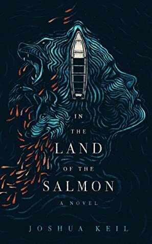 In the Land of the Salmon by Joshua Keil