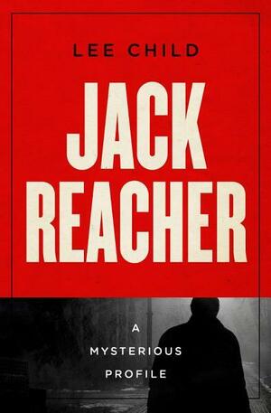 Jack Reacher: A Mysterious Profile by Lee Child