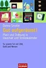 Gut aufgeräumt!. Platz und Ordnung in Haushalt und Terminkalender by Donna Smallin Kuper