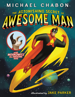 The Astonishing Secret of Awesome Man by Michael Chabon