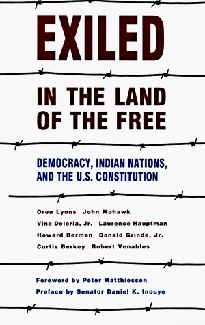 Exiled in the Land of the Free: Democracy, Indian Nations, and the U.S. Constitution by Oren Lyons, John Mohawk