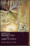Critical Perspectives on Amos Tutuola (Critical Perspectives) by Taban Lo Liyong, Bernth Lindfors, Nic Clapp, Susan Trumpower