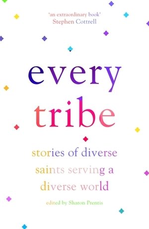 Every Tribe: Stories of Diverse Saints Serving a Diverse World by Sharon Prentis