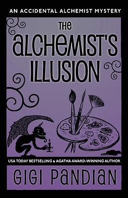 The Alchemist's Illusion: An Accidental Alchemist Mystery by Gigi Pandian, Gigi Pandian