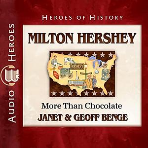 Milton Hershey: More than Chocolate by Janet &. Geoff Benge