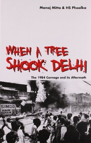 When a Tree Shook Delhi: The 1984 Carnage and its Aftermath by Manoj Mitta
