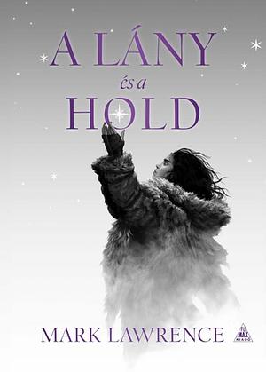 A lány és a hold by Mark Lawrence