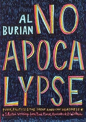 No Apocalypse: Punk, Politics, and the Great American Weirdness by Al Burian