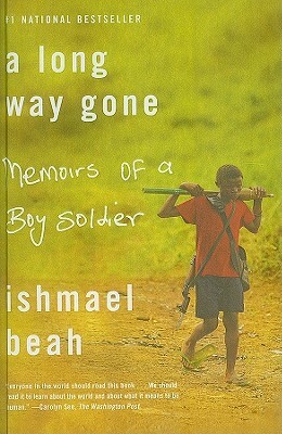 A Long Way Gone: Memoirs of a Boy Soldier by Ishmael Beah