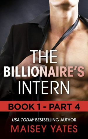 The Billionaire's Intern: Part 4 by Maisey Yates