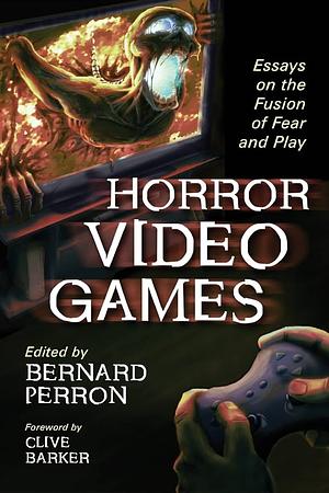 Horror video games : essays on the fusion of fear and play by Bernard Perron