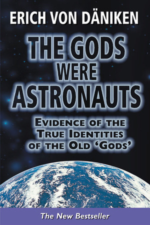 The Gods Were Astronauts: Evidence of the True Identities of the Old 'Gods by Erich von Däniken, Astrid Mick