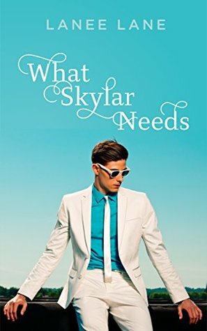 What Skylar Needs: The Stillman Family Series by Lanee Lane