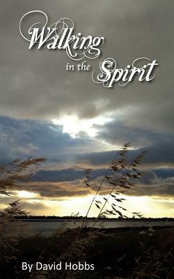 Walking in the Spirit by David Hobbs