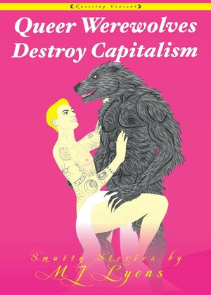 Queer Werewolves Destroy Capitalism (Limited-edition zine) by Mj Lyons