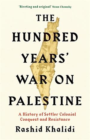 The Hundred Years' War on Palestine by Rashid Khalidi