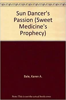 Sun Dancer's Passion by Karen A. Bale