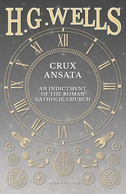 Crux Ansata - An Indictment of the Roman Catholic Church by H.G. Wells