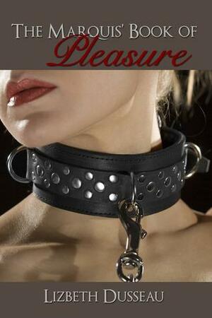 The Marquis' Book of Pleasure by Lizbeth Dusseau